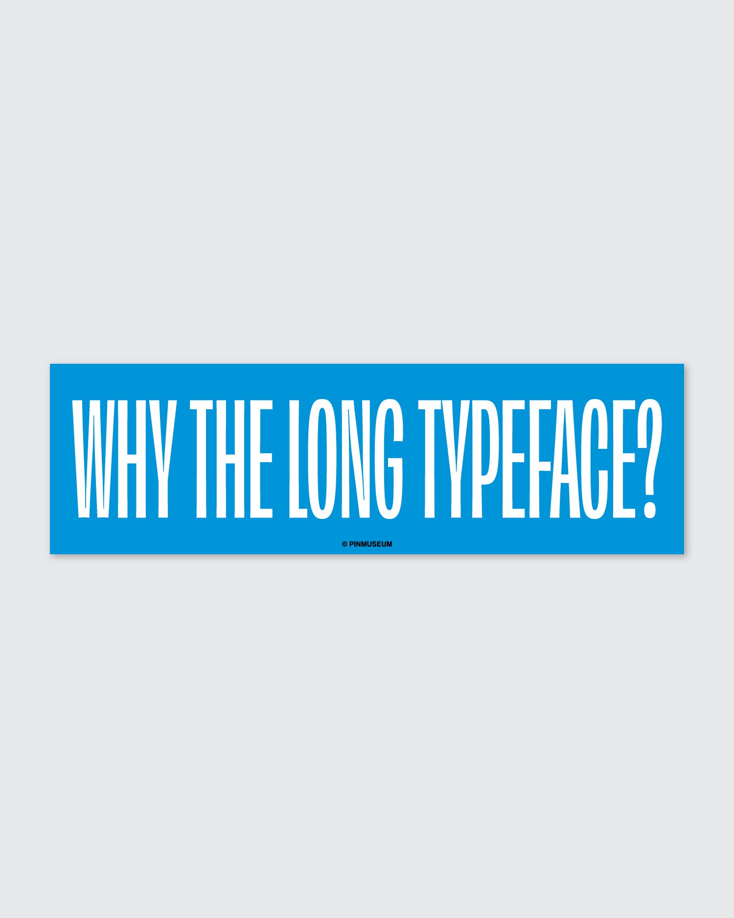 Long Typeface • Bumper Sticker