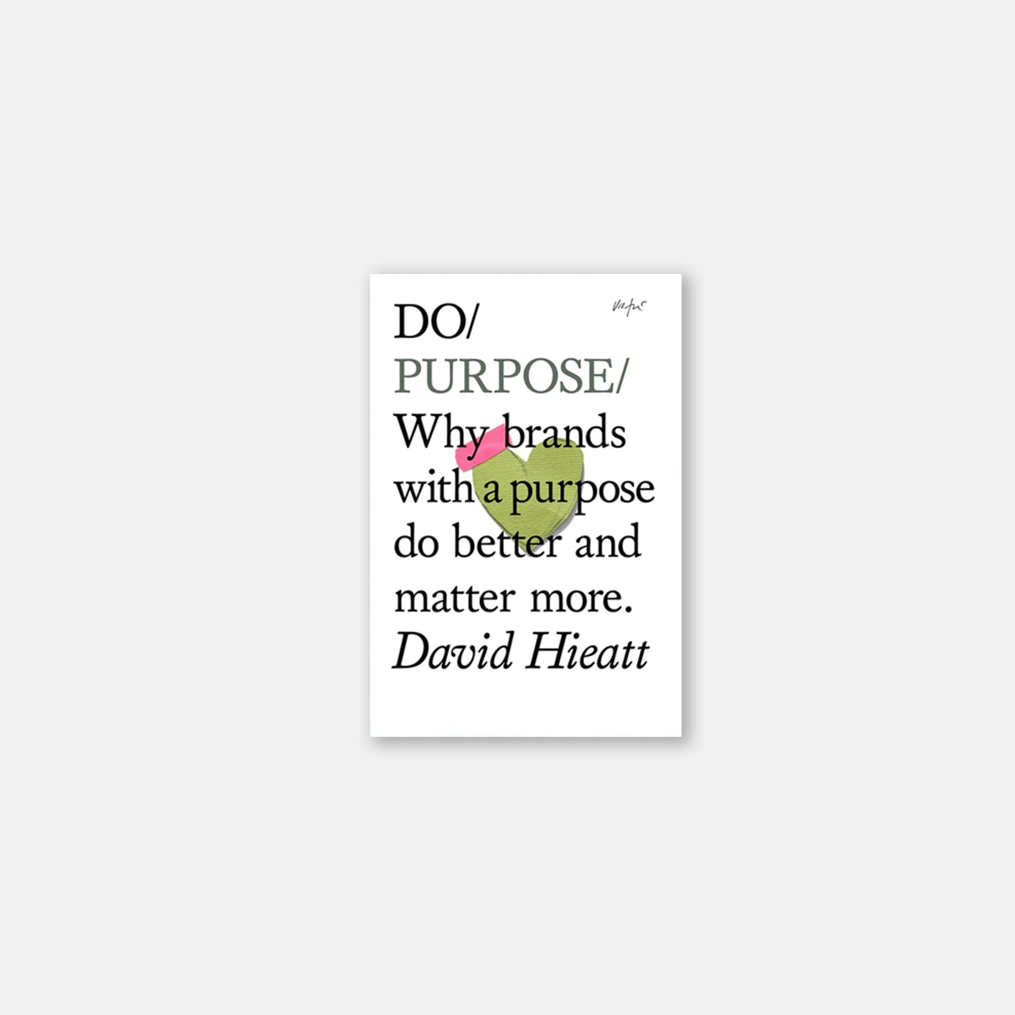 Do Purpose - Why brands with a purpose do better and matter more