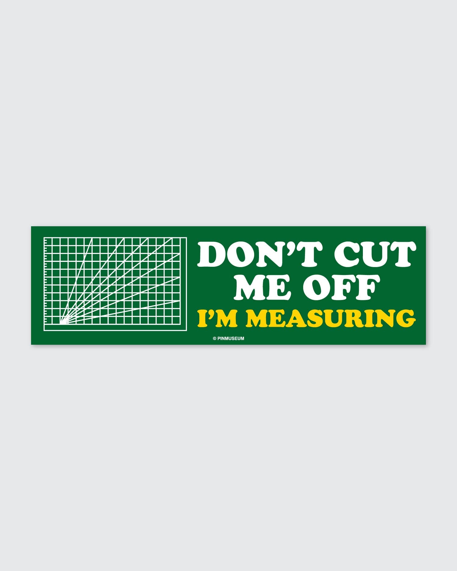 Don't Cut Me Off • Bumper Sticker