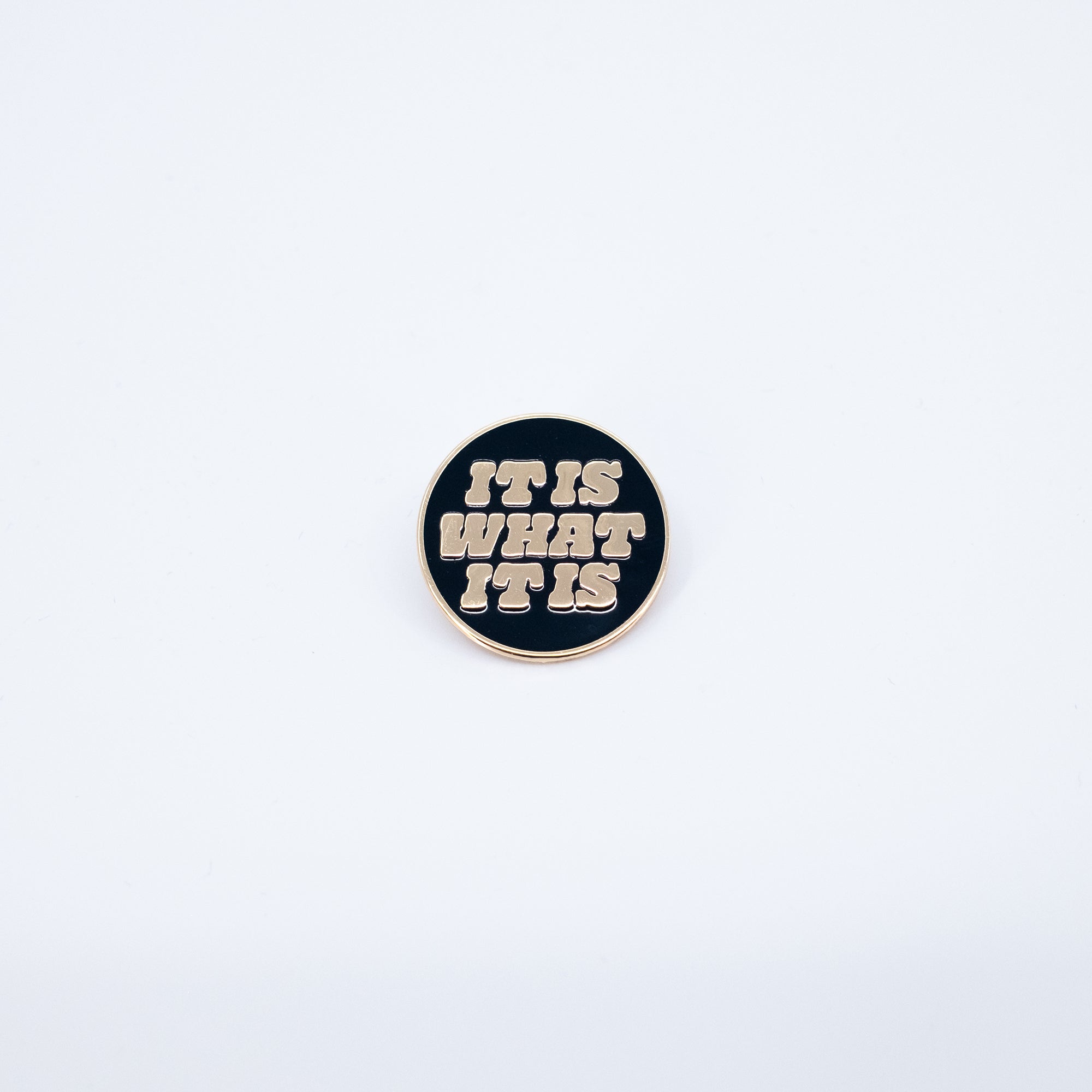 It Is What It Is Enamel Pin