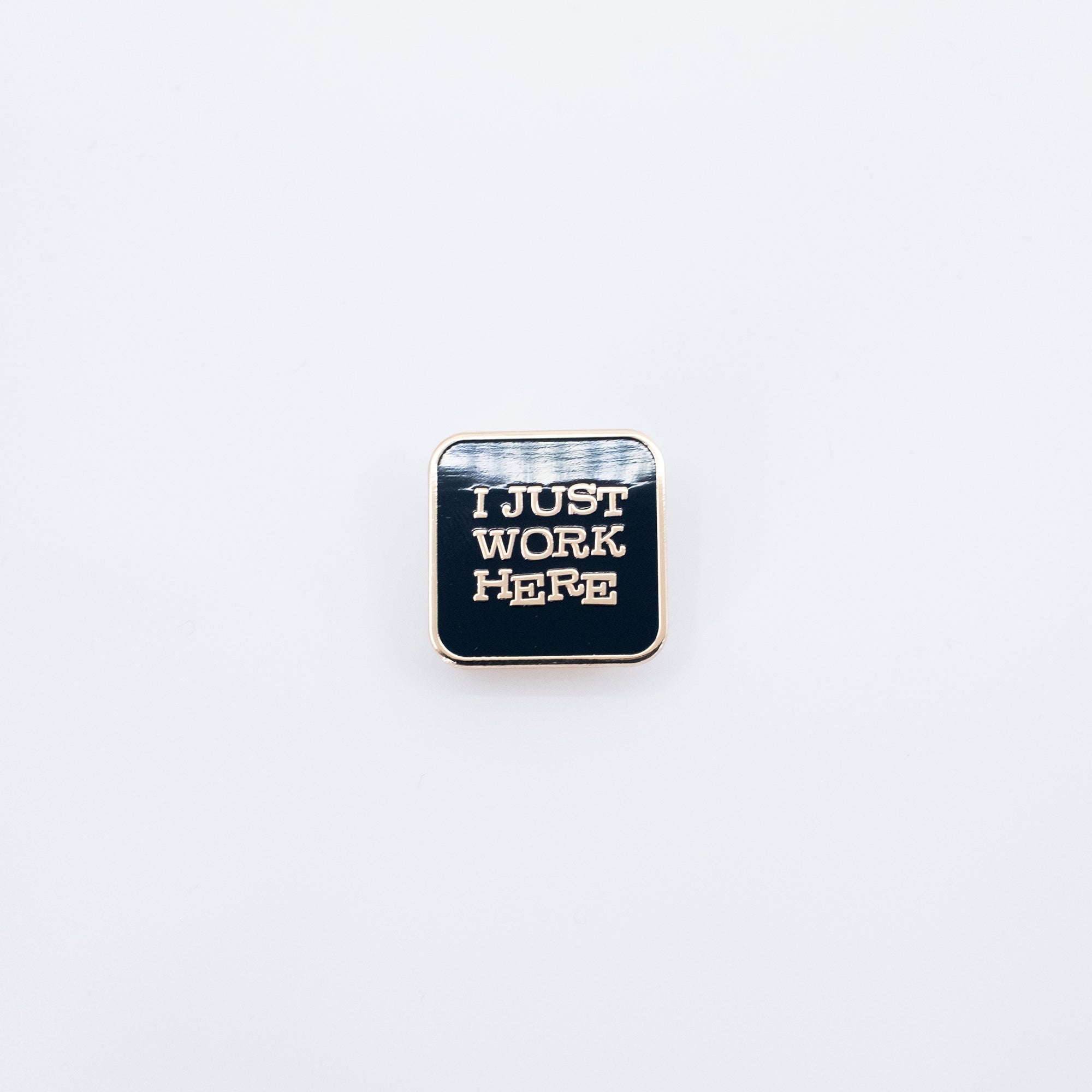 I Just Work Here Enamel Pin