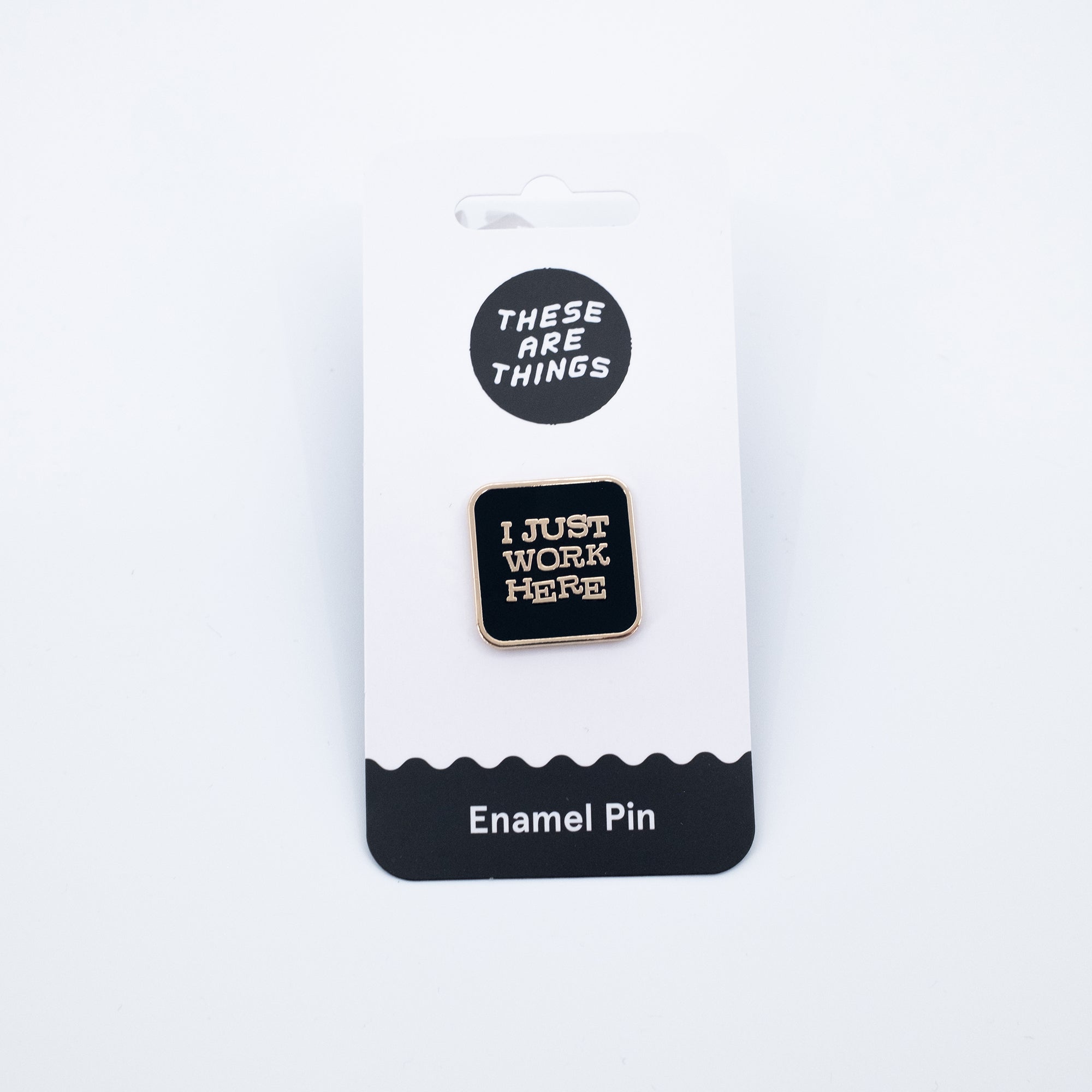 I Just Work Here Enamel Pin