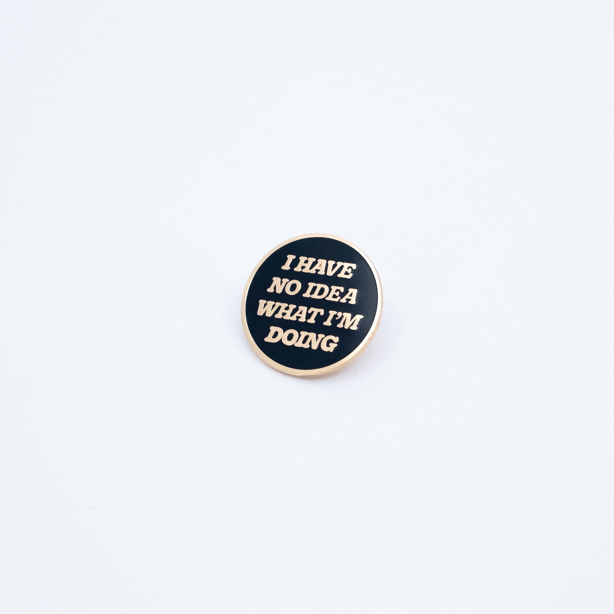 I Have No Idea What I'm Doing Pin