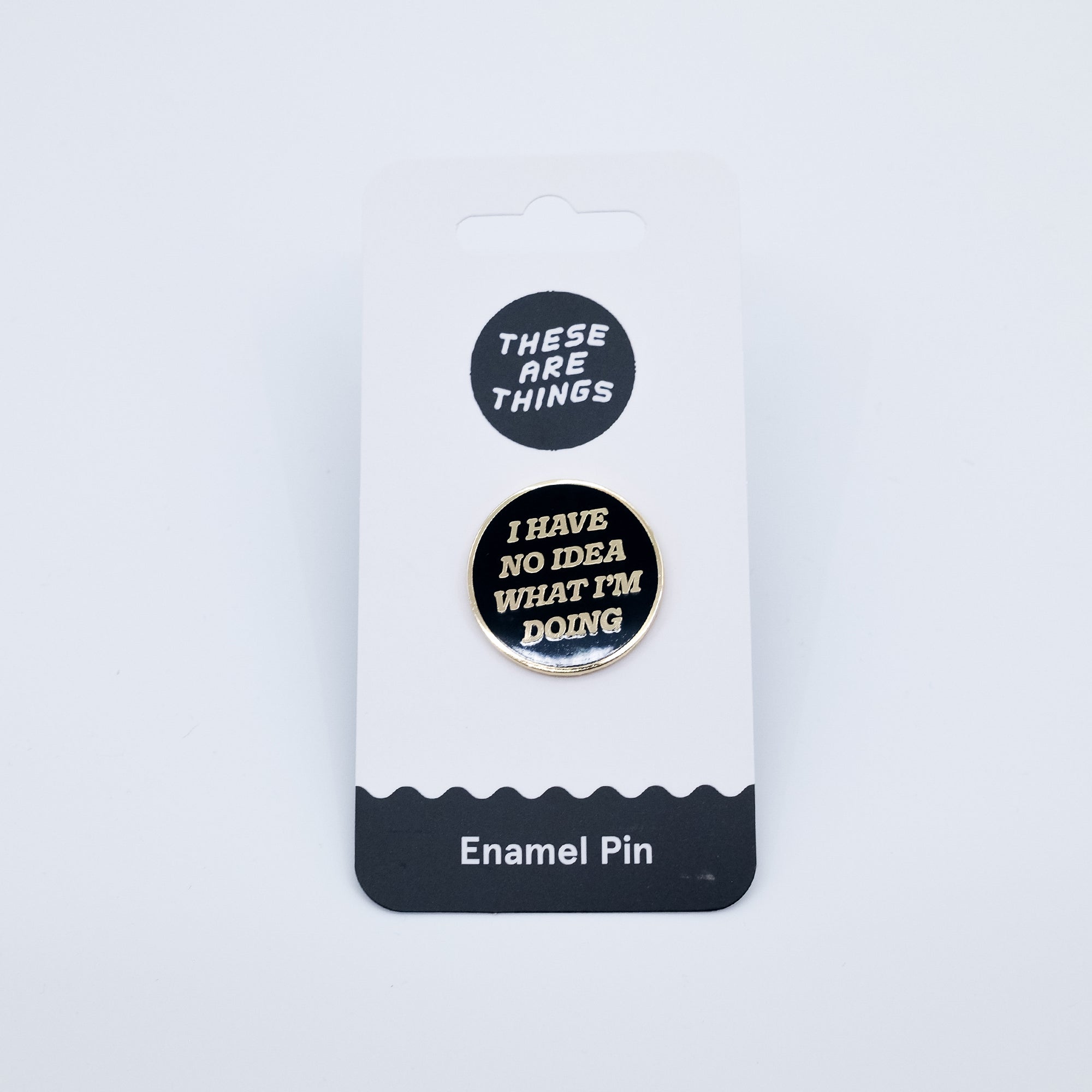 I Have No Idea What I'm Doing Pin